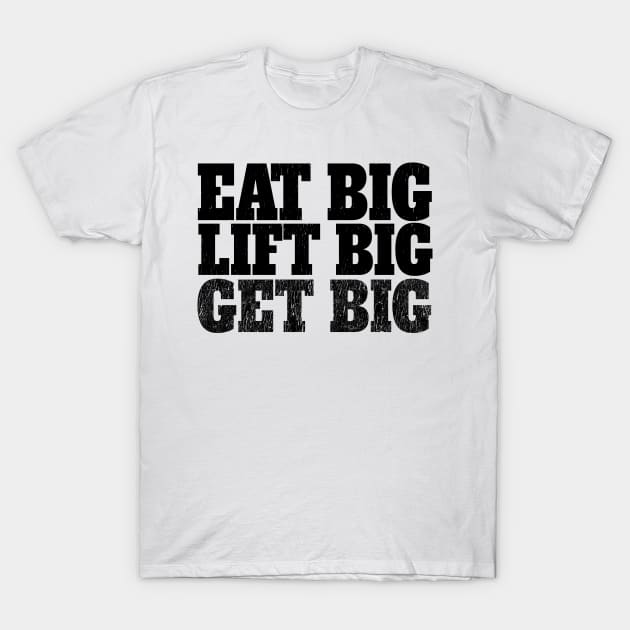 Eat big Lift Big Get Big T-Shirt by shopbudgets